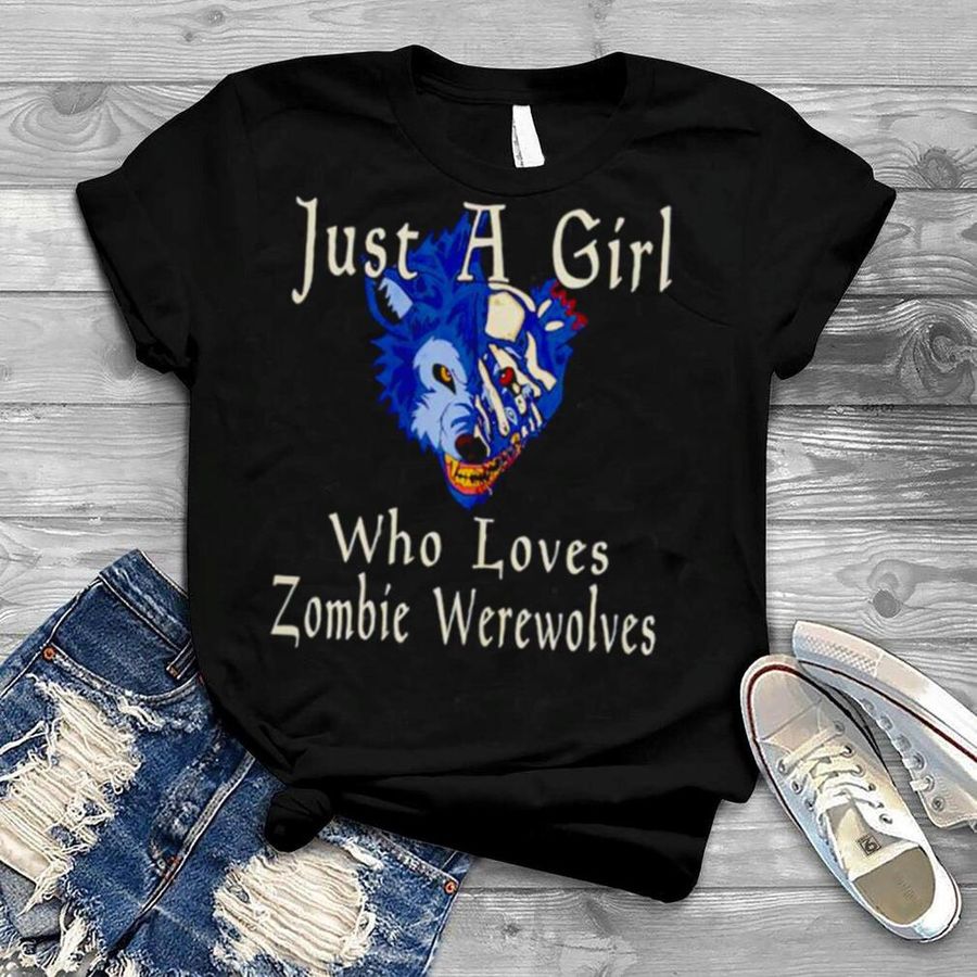just a girl who loves zombie werewolves shirt