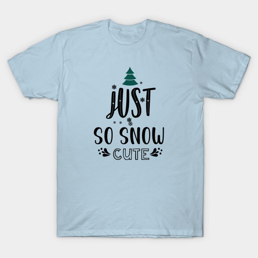 Just So Snow Cute T Shirt, Hoodie, Sweatshirt, Long Sleeve