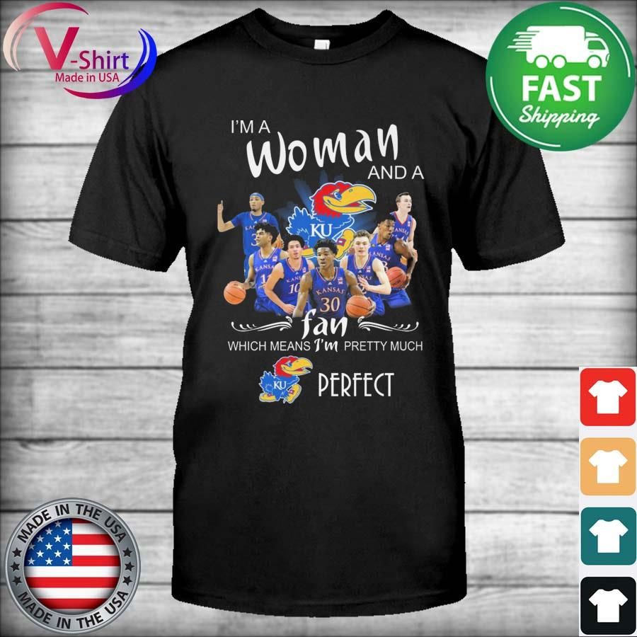 Kansas Jayhawks men's basketball I'm a Woman and a fan which means I'm pretty much perfect shirt