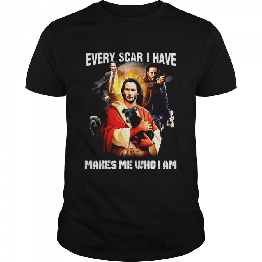 Keanu Reeves Jesus Every Scar I Have Makes Me Who I Am T Shirt