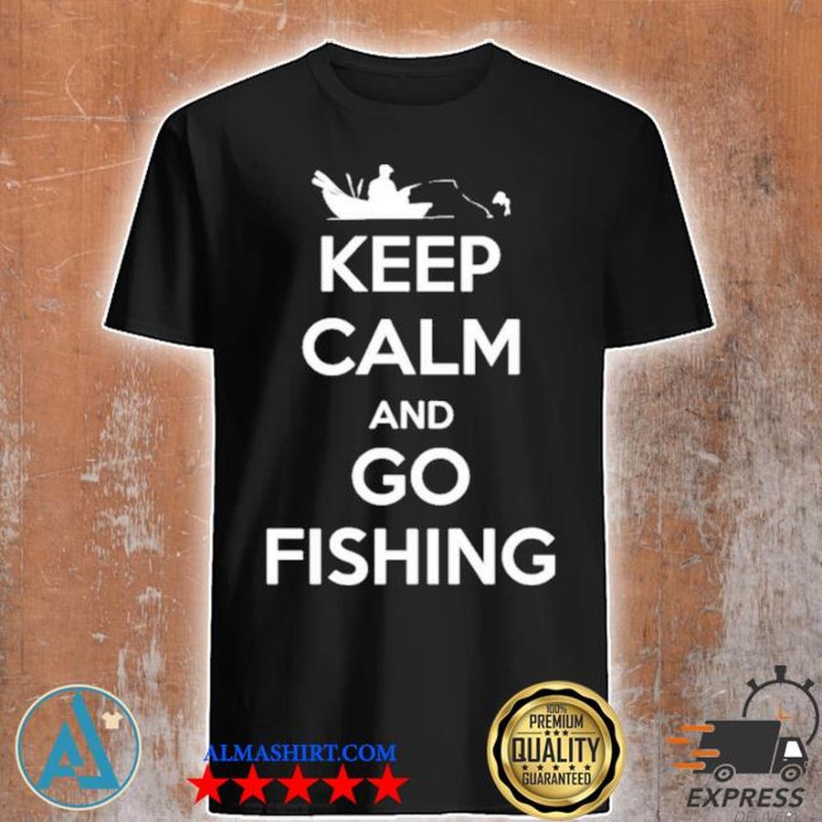 Keep calm and go fishing shirt