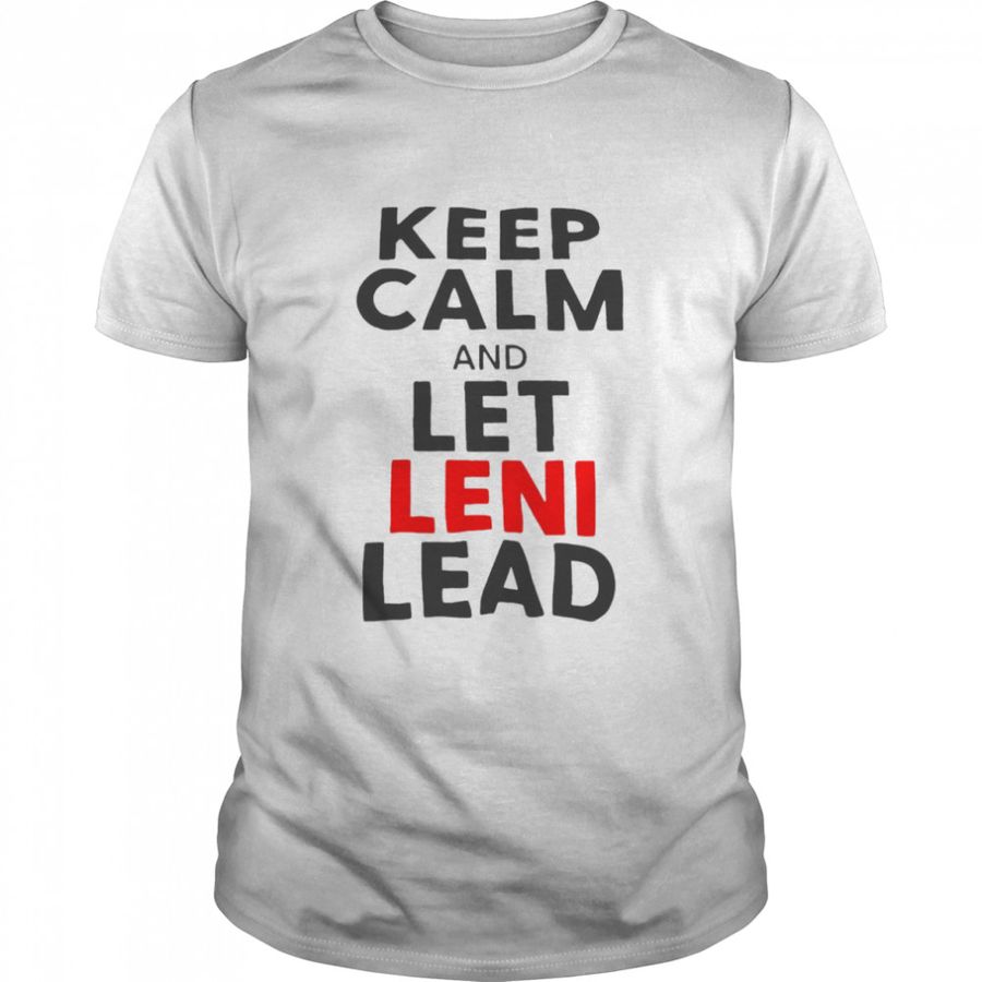 Keep Calm And Let Leni Lead Shirt
