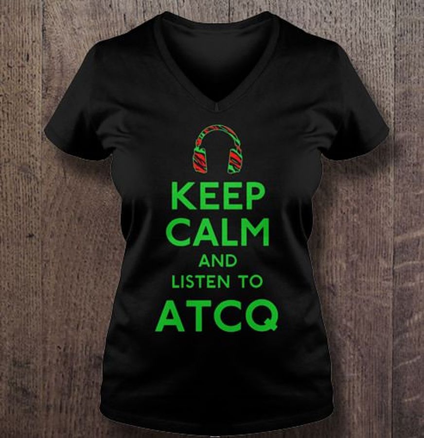 Keep Calm And Listen To ATCQ Tshirt