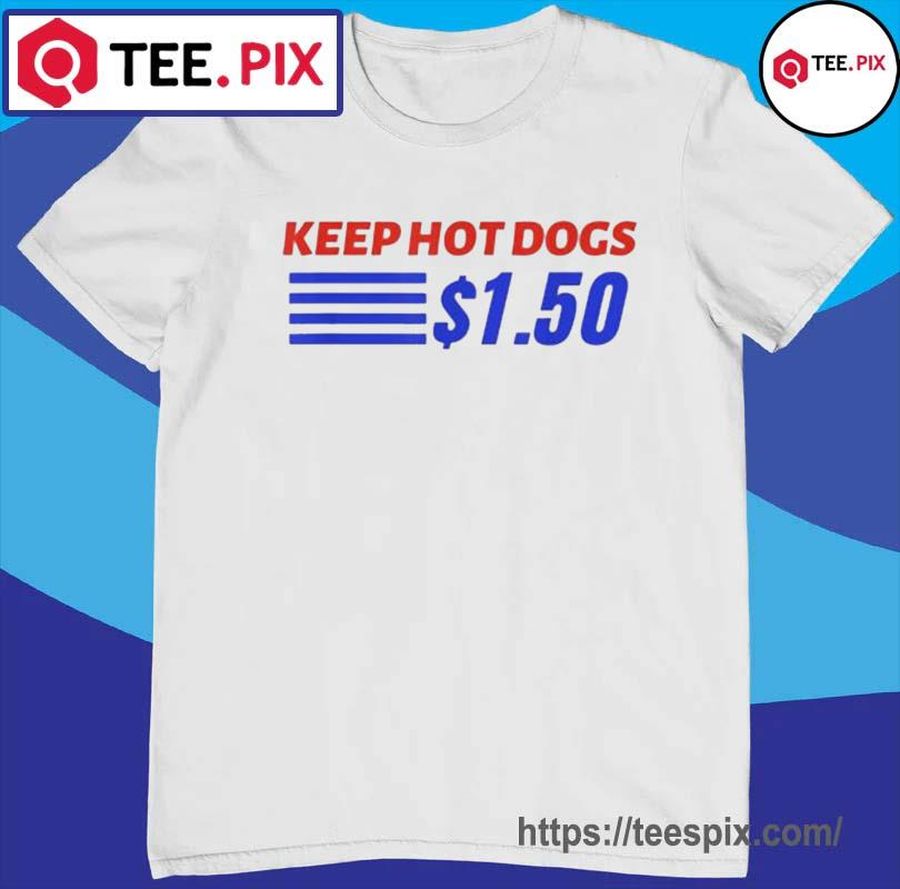 Keep Hot Dogs $1.50 Shirt
