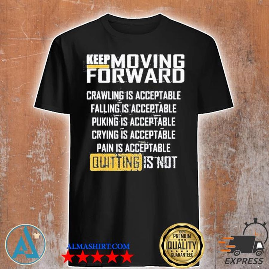 Keep moving forward crawling is acceptable falling is acceptable shirt