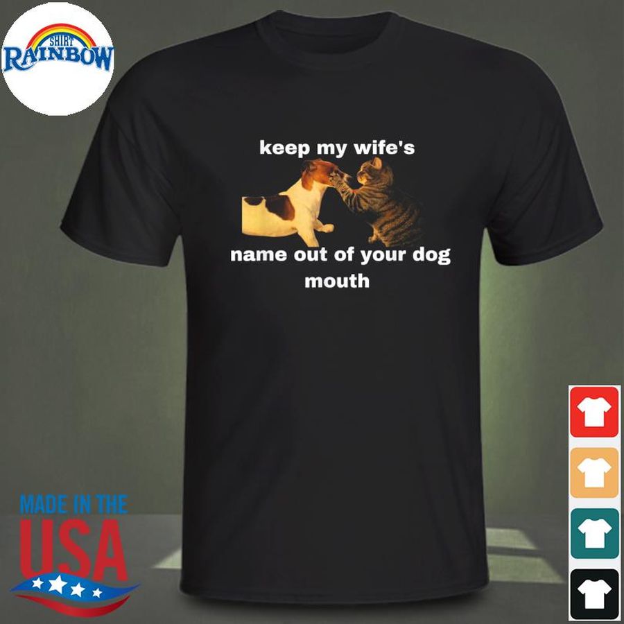 Keep my wife's name out of your mouth will slap cat shirt