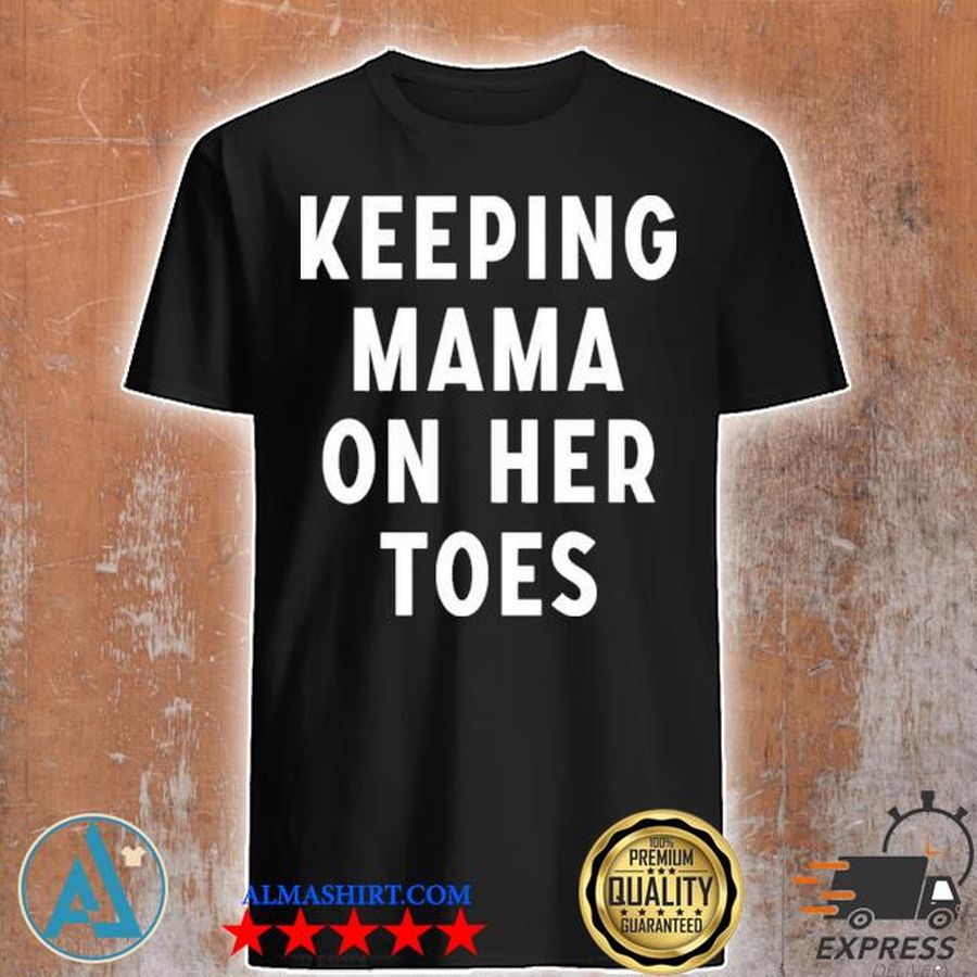 Keeping mama on her toes 2021 shirt