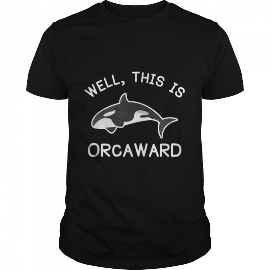 Killer Whale Orca This Is Orcaward T Shirt B0973V57PK