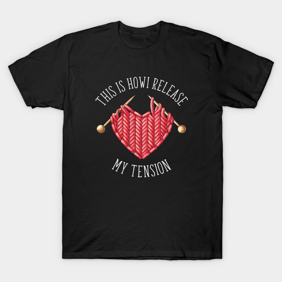 Knitting   This Is How I Release My Tension T Shirt, Hoodie, Sweatshirt, Long Sleeve