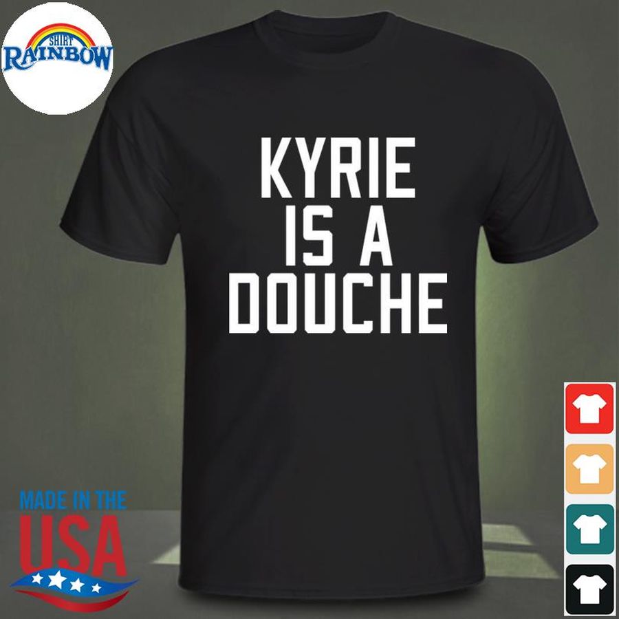 Kyrie is a douche shirt