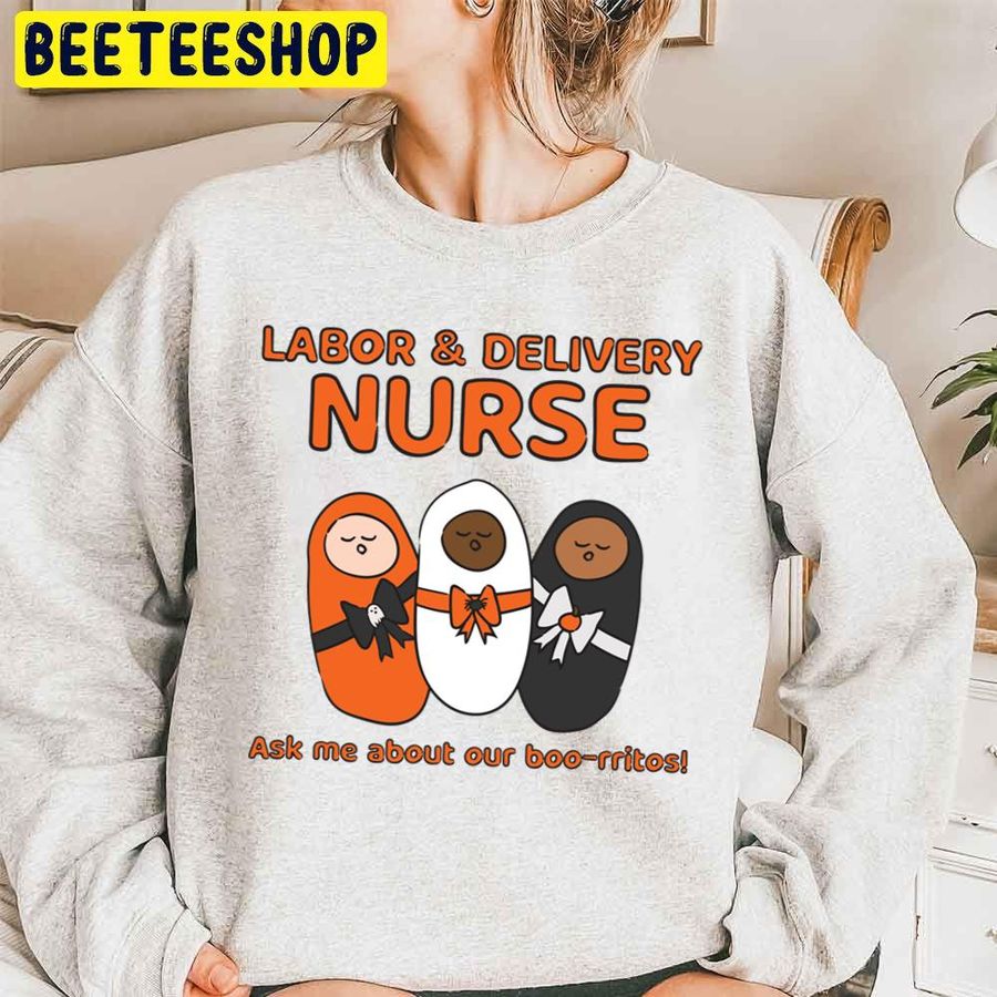 Labor & Delivery Murse Ask Me About Our Boo Rritos Trending Unisex Sweatshirt