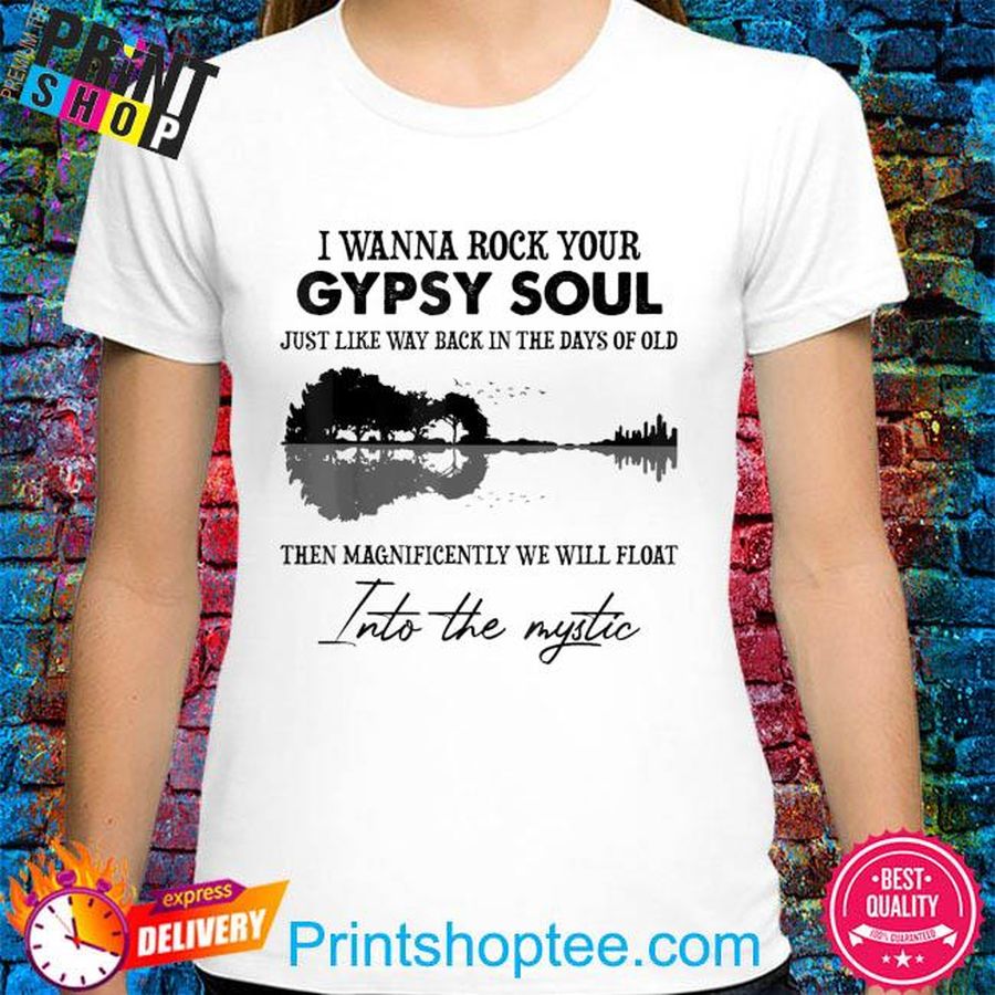 Lake shadow I wanna rock your gypsy soul into the mystic shirt