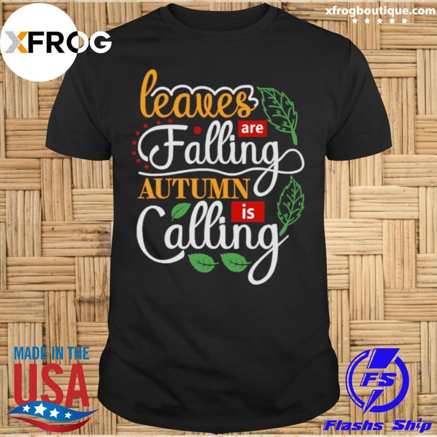 Leaves Are Falling Autumn Is Calling Shirt