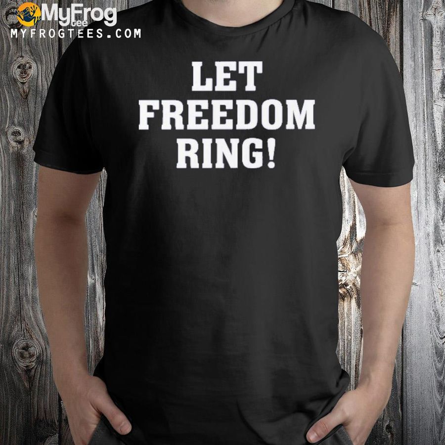 Let Freedom Ring 2022 Shirt