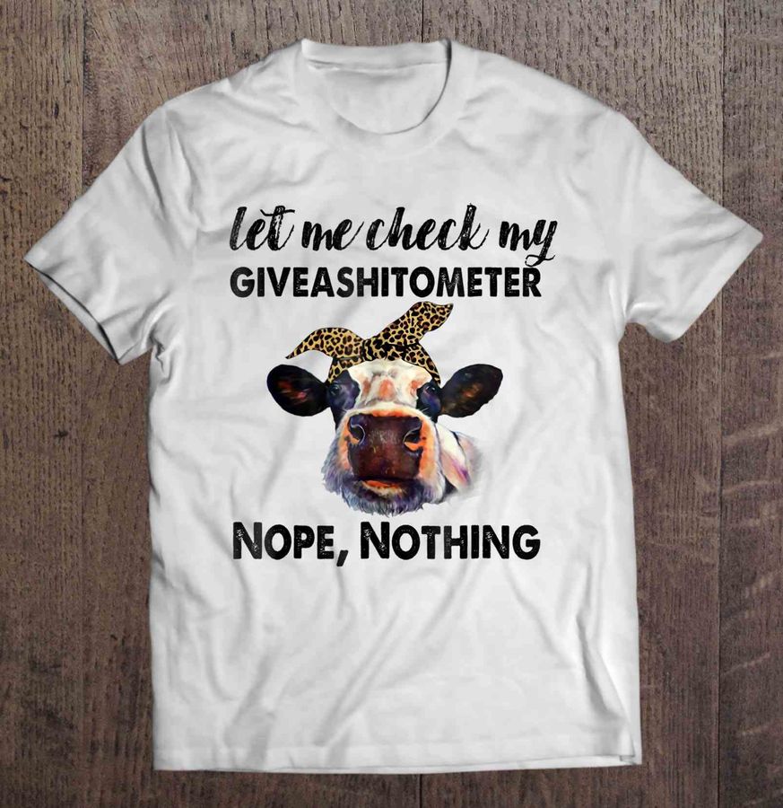 Let Me Check My Giveashitometer Nope Nothing Heifer2 Shirt