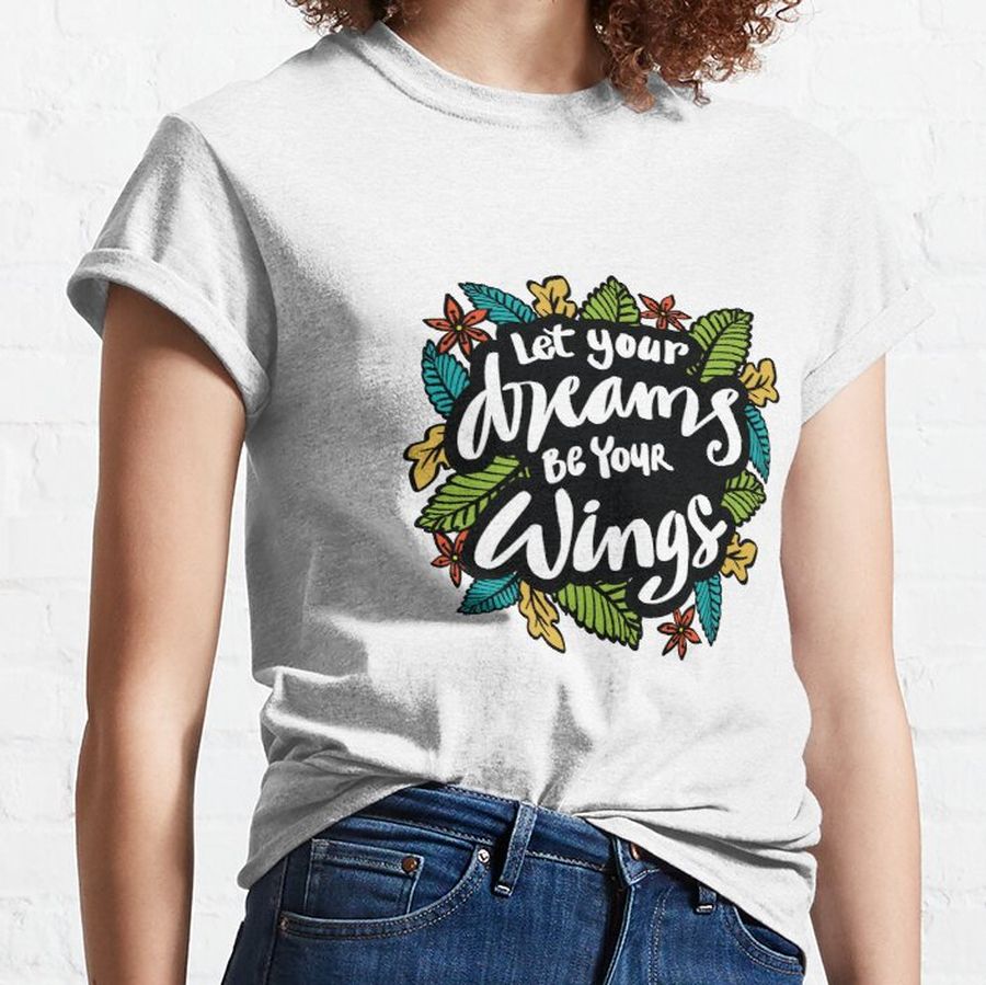 Let Your Dreams Be Your Wings Classic T-Shirt