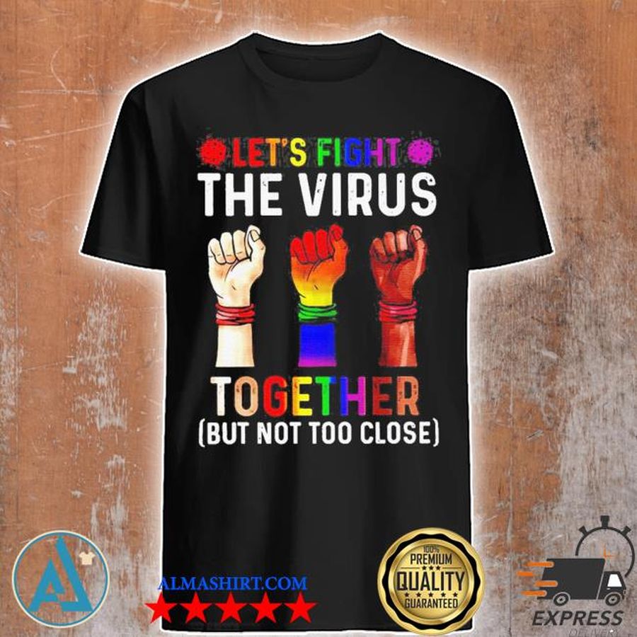 Let's fight the virus together but not too close new 2021 shirt
