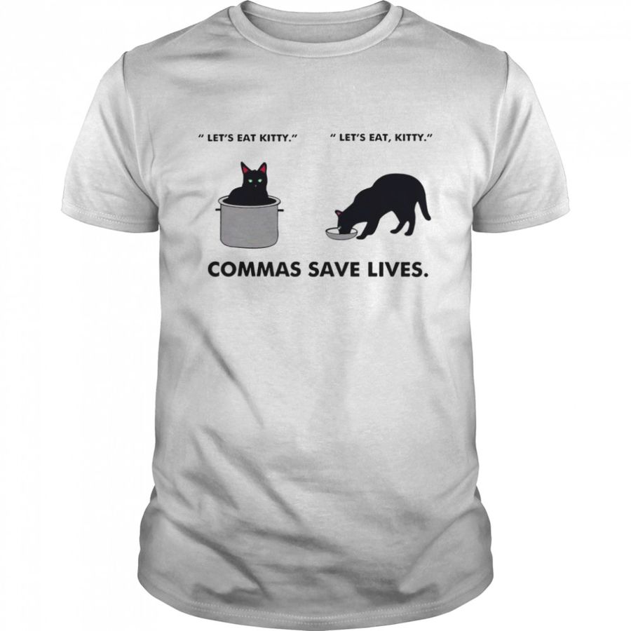 Let’s eat kitty let’s eat kitty commas save lives shirt