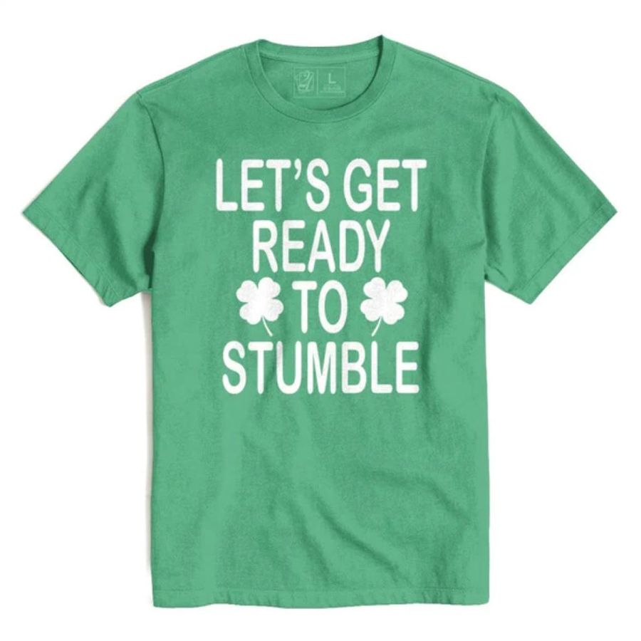 Let's get ready to stumble st. patrick's t's and crews shirt