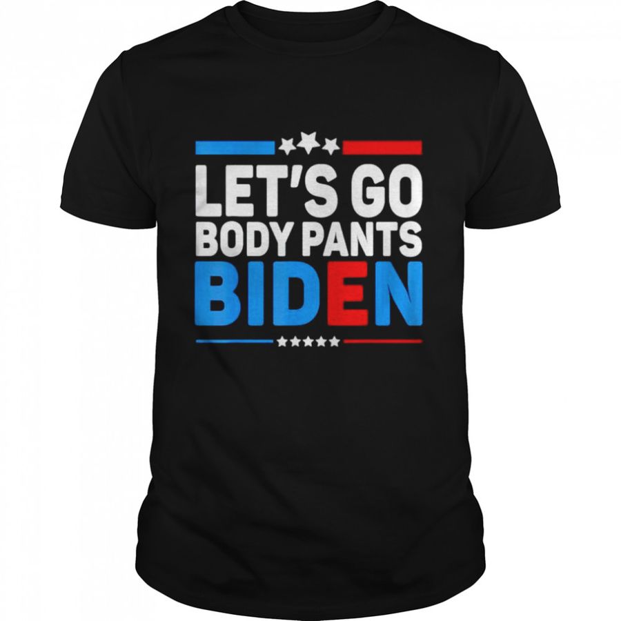 Lets Go Body Pants Biden Shirt