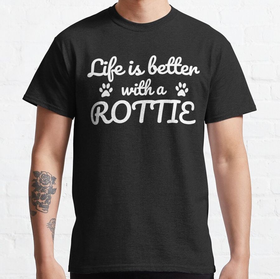 Life is better with a Rottie- cute funny Rottweiler Classic T-Shirt