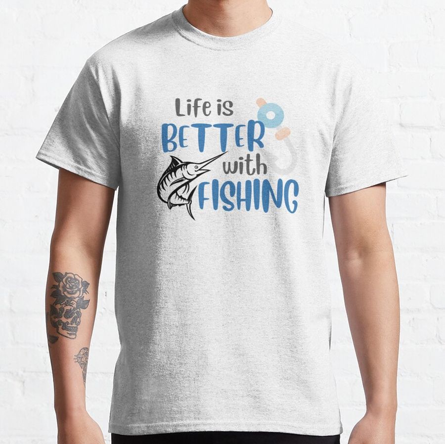 Life is Better with Fishing  Classic T-Shirt