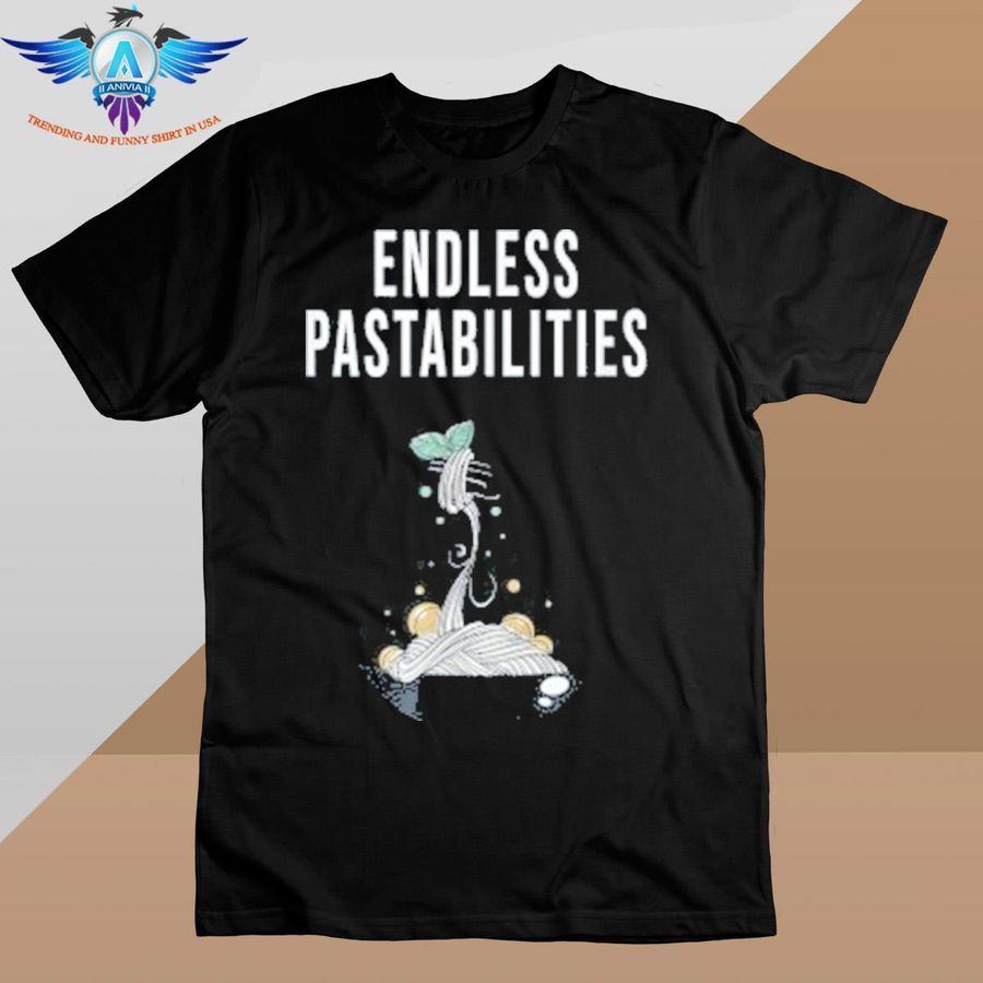 Life is full of endless pastabilities shirt