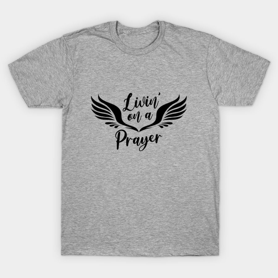 Livin' On A Prayer T-shirt, Hoodie, SweatShirt, Long Sleeve
