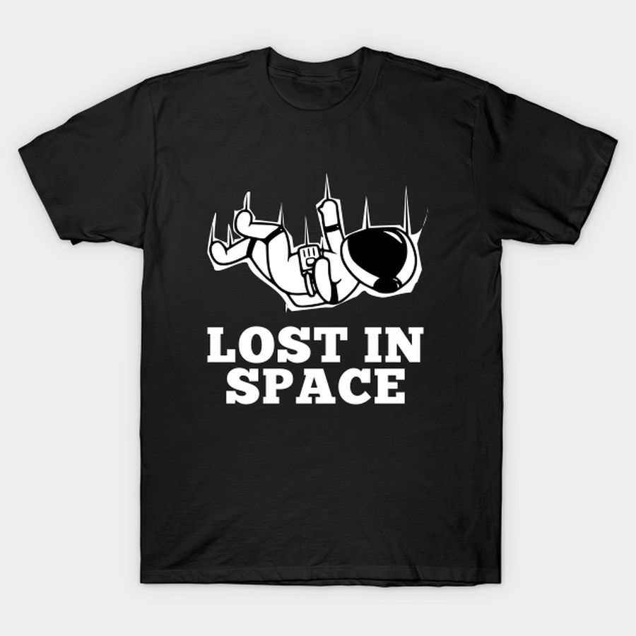 Lost In Space Astronaut T-shirt, Hoodie, SweatShirt, Long Sleeve