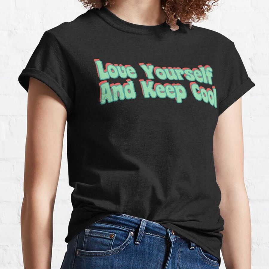 Love Yourself And Keep Cool Retro Colors Classic T-Shirt