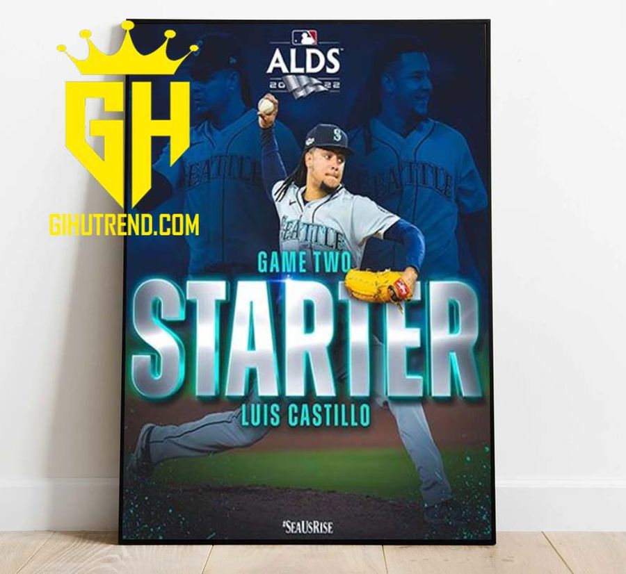Luis Castillo Starter Game 2 Seattle Mariners In MLB ALDS 2022 For Fans Poster Canvas