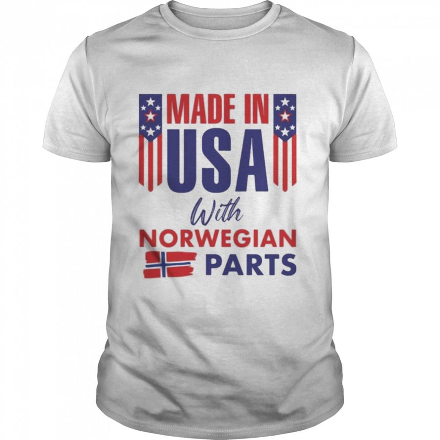Made In USA With Norwegian Parts Shirt