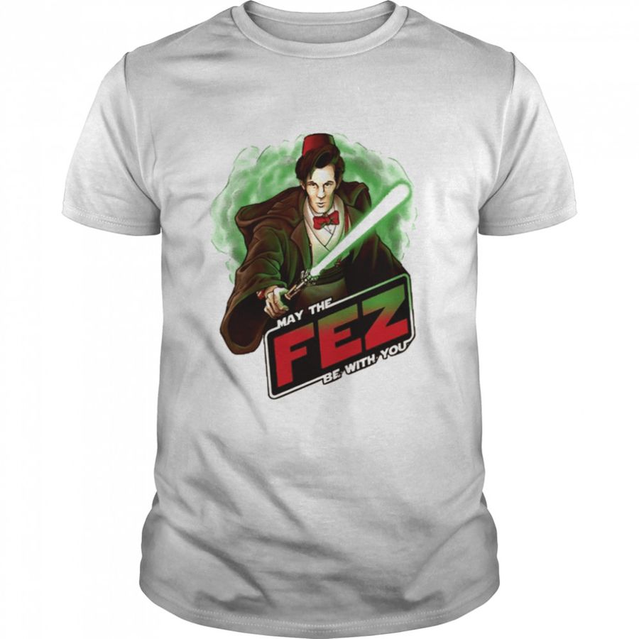 May The Fez Be With You Matt Smith Shirt