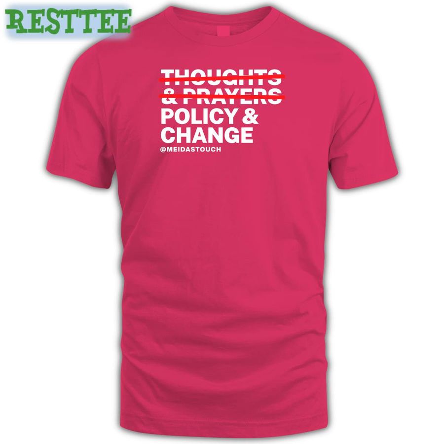Meidastouch Merch Thoughts And Prayers Policy And Change Shirt Meidas Ceejay