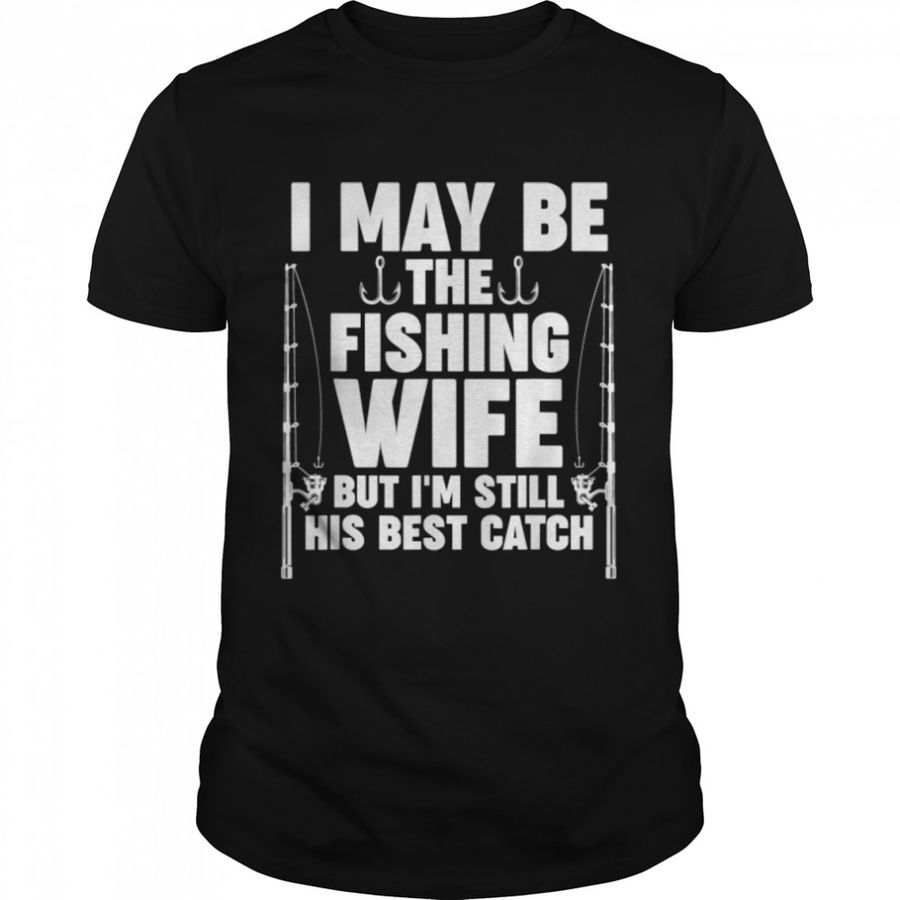 Mens I May Be The Fishing Wife Grandfather Grandpa Fishing T Shirt B0BHJBY84G
