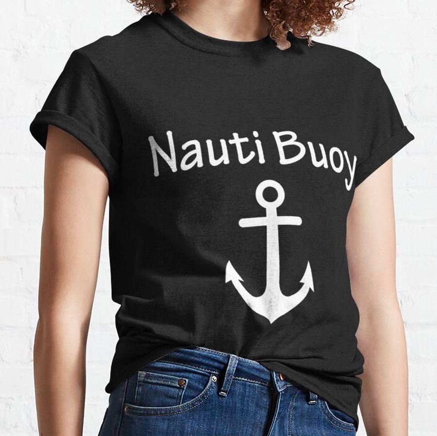 Mens Nauti Buoy funny Men's nautical boating Classic T-Shirt