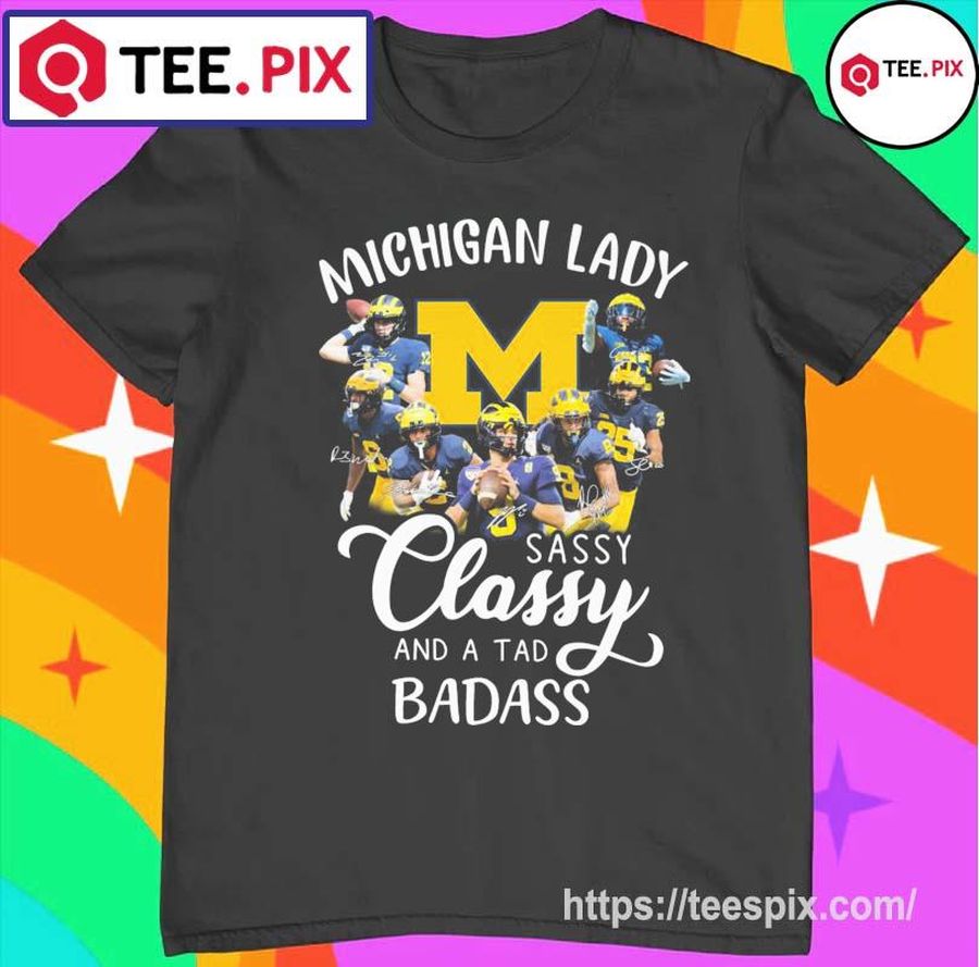 Michigan Football Lady Sassy Classy And A Tad Badass Signatures Shirt