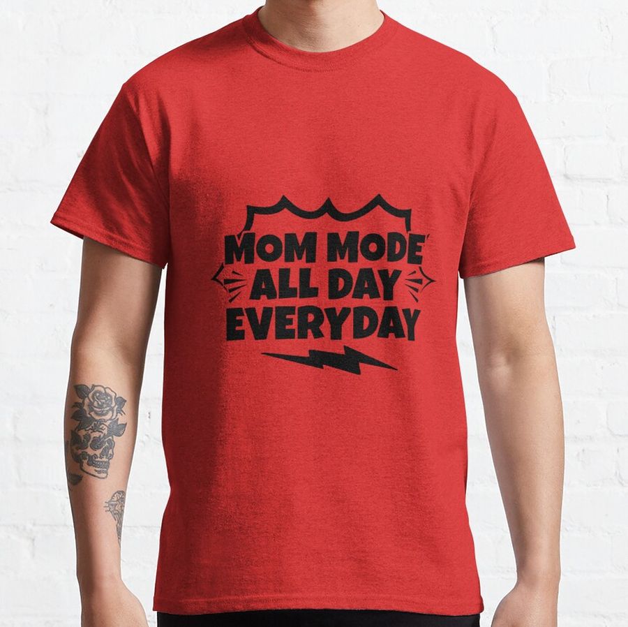 Mom Mode All Day Everyday 3 Classic T-Shirt