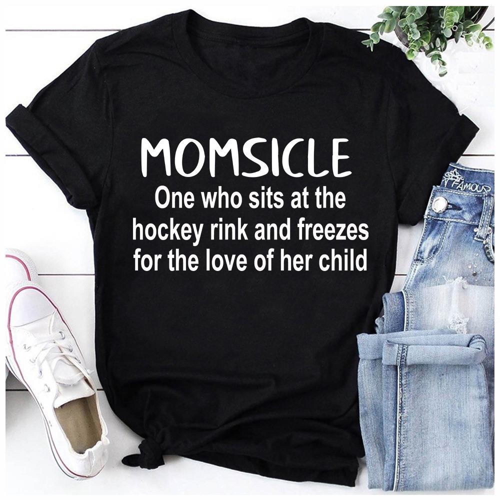 Momsicle One Who Sits At The Hockey Rink And Freezes For The Love Of Her Child Shirt