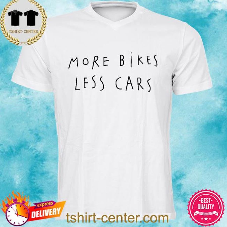 More Bikes Less Cars Shirt