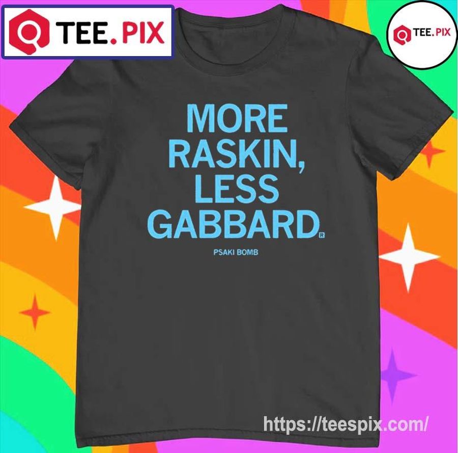 More Raskin Less Gabbard Shirt