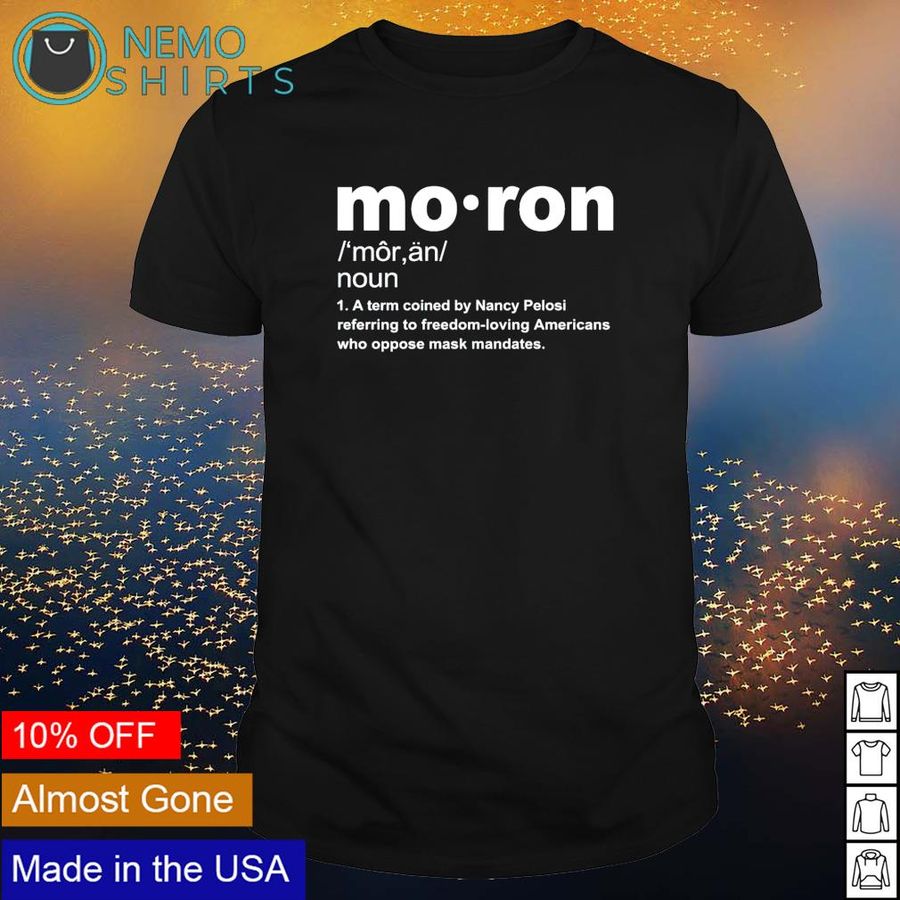 Moron a term coined by Nancy Pelosi shirt