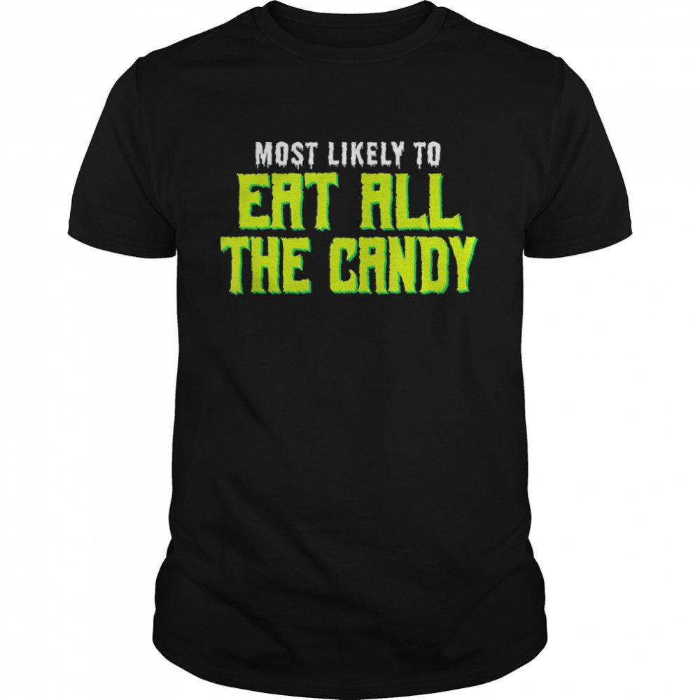Most Likely To Eat All The Candy Halloween T Shirt
