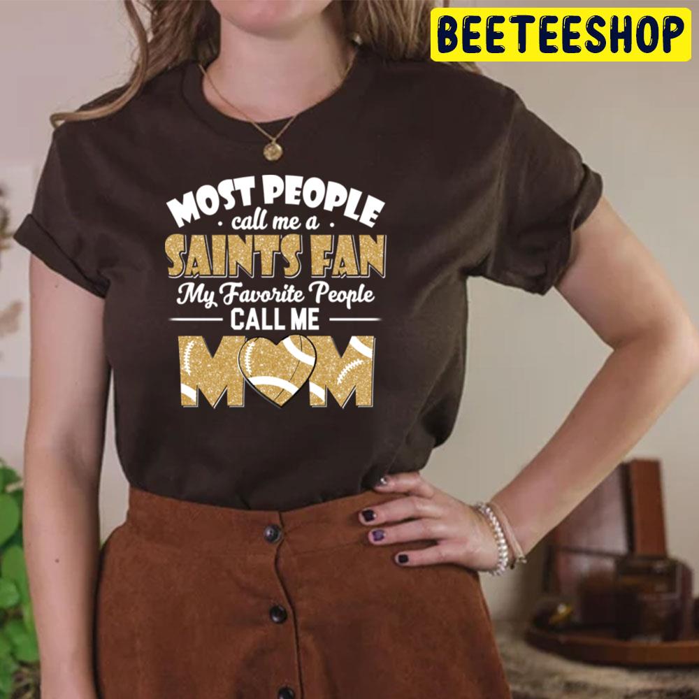 Most People Call Me A Saints Fan My Favorite People Call Me Mom New Orleans Saints Trending Unisex T-Shirt