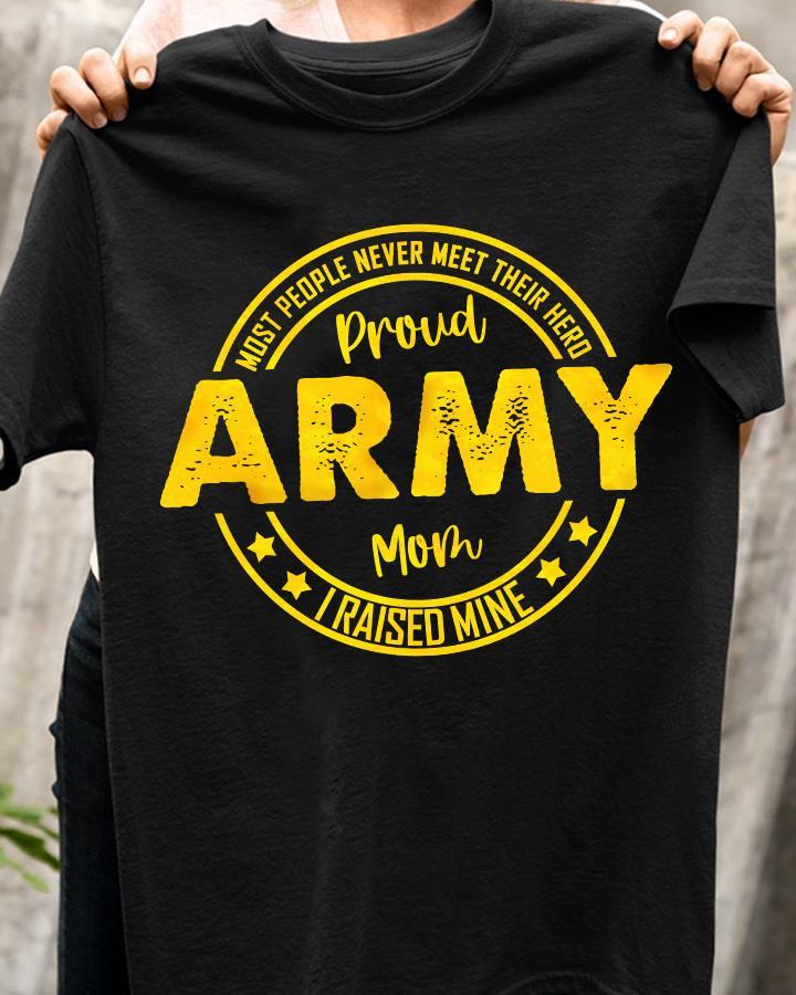 Most People Never Meet Their Hero Proud Army Shirt