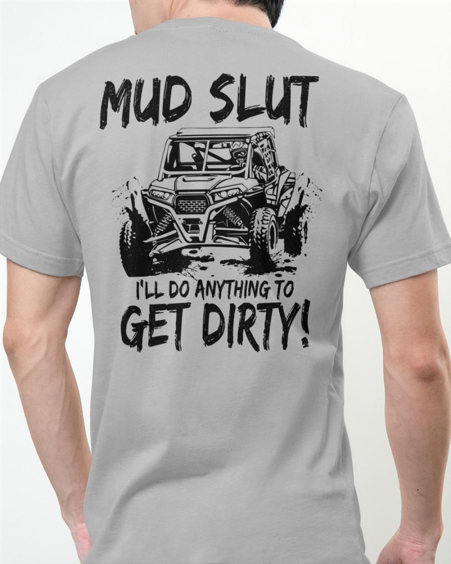 Mud Slut I'll Do Anything To Get Dirty Shirt