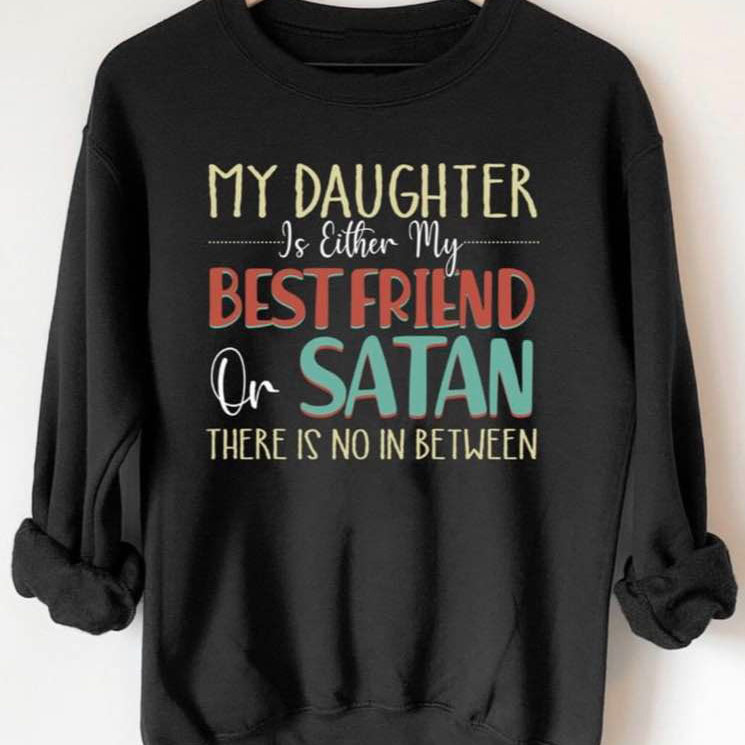 My Daughter is either my best friend on Satan there is no in between shirt
