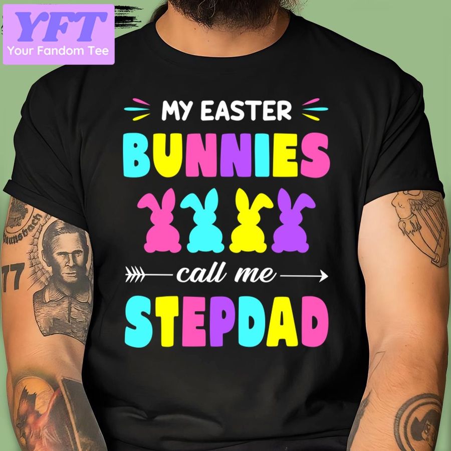 My Easter Bunnies Call Me Stepdad Easter Day Matching Family Stepdad New Design T Shirt