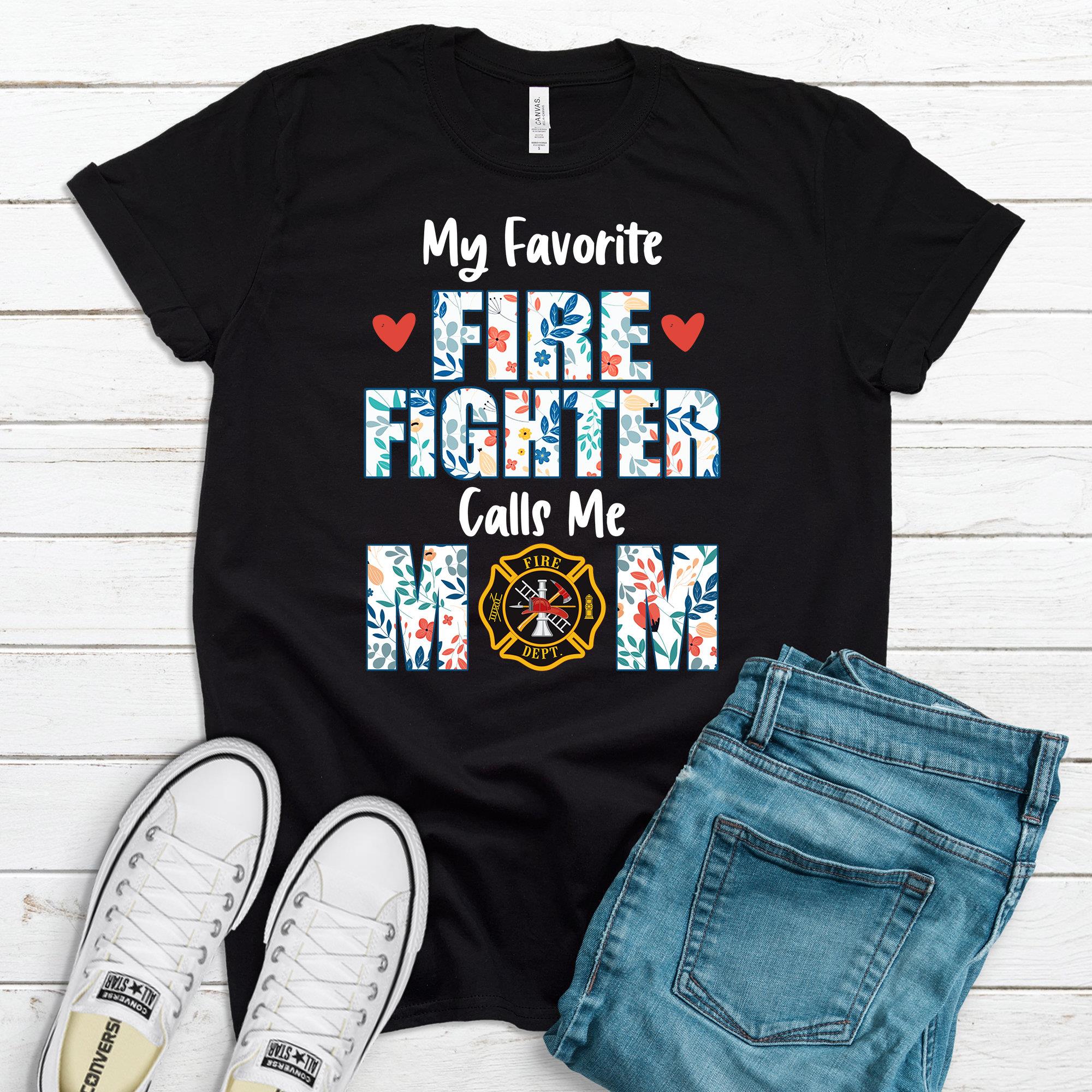 My Favorite Fire Fighter Calls Me Mom Shirt