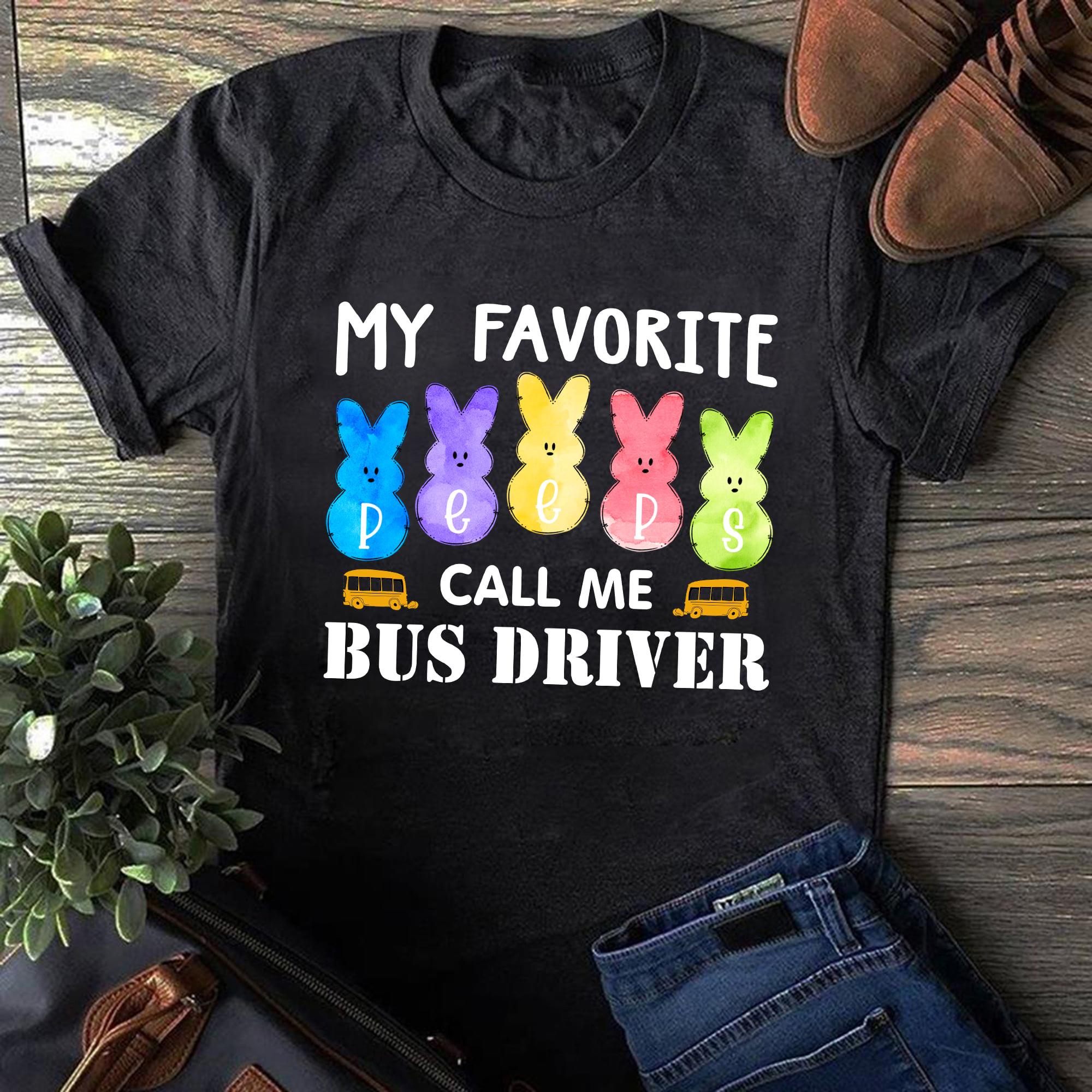 My Favorite Peeps Call Me Bus Driver Shirt